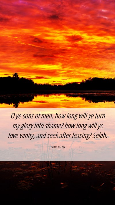 Picture 06 - Psalms 4:2 KJV Mobile Phone Wallpaper - O ye sons of men, how long will ye turn my glory - Mobile Bible Verse Wallpaper