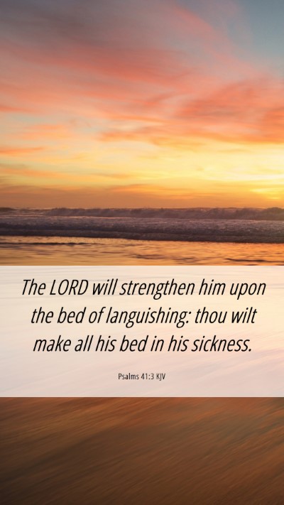 Picture 06 - Psalms 41:3 KJV Mobile Phone Wallpaper - The LORD will strengthen him upon the bed of - Mobile Bible Verse Wallpaper