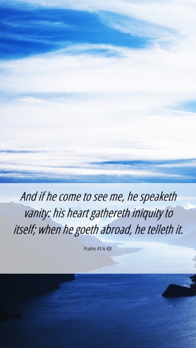 Picture 06 - Psalms 41:6 KJV Mobile Phone Wallpaper - And if he come to see me, he speaketh vanity: his - Mobile Bible Verse Wallpaper
