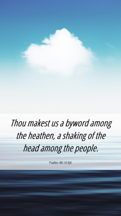 Picture 06 - Psalms 44:14 KJV Mobile Phone Wallpaper - Thou makest us a byword among the heathen, a - Mobile Bible Verse Wallpaper