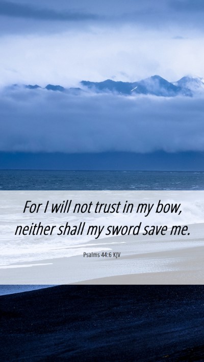 Picture 06 - Psalms 44:6 KJV Mobile Phone Wallpaper - For I will not trust in my bow, neither shall my - Mobile Bible Verse Wallpaper