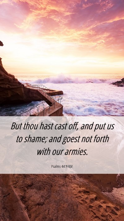 Picture 06 - Psalms 44:9 KJV Mobile Phone Wallpaper - But thou hast cast off, and put us to shame; and - Mobile Bible Verse Wallpaper