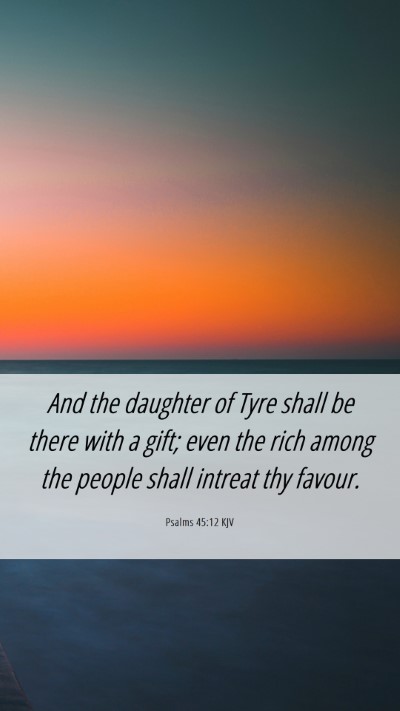 Picture 06 - Psalms 45:12 KJV Mobile Phone Wallpaper - And the daughter of Tyre shall be there with a - Mobile Bible Verse Wallpaper