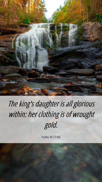 Picture 06 - Psalms 45:13 KJV Mobile Phone Wallpaper - The king's daughter is all glorious within: her - Mobile Bible Verse Wallpaper