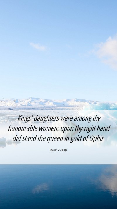 Picture 06 - Psalms 45:9 KJV Mobile Phone Wallpaper - Kings' daughters were among thy honourable women: - Mobile Bible Verse Wallpaper