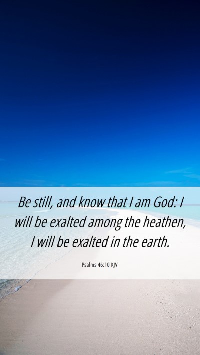 Picture 06 - Psalms 46:10 KJV Mobile Phone Wallpaper - Be still, and know that I am God: I will be - Mobile Bible Verse Wallpaper
