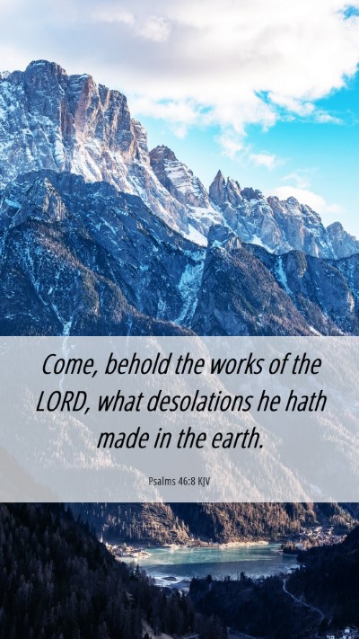 Picture 06 - Psalms 46:8 KJV Mobile Phone Wallpaper - Come, behold the works of the LORD, what - Mobile Bible Verse Wallpaper