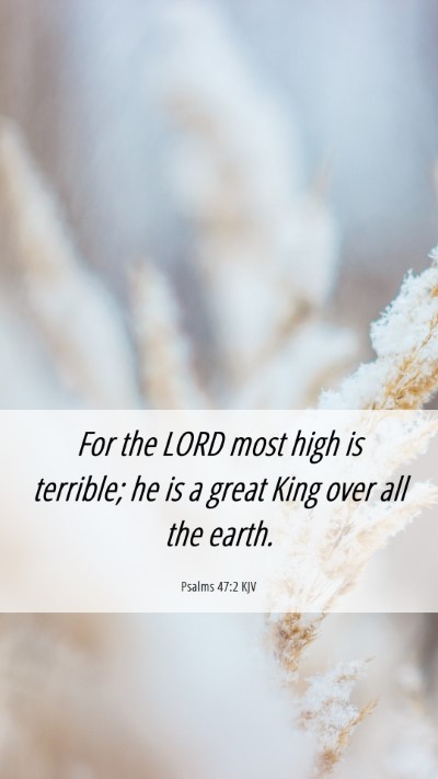 Picture 06 - Psalms 47:2 KJV Mobile Phone Wallpaper - For the LORD most high is terrible; he is a great - Mobile Bible Verse Wallpaper
