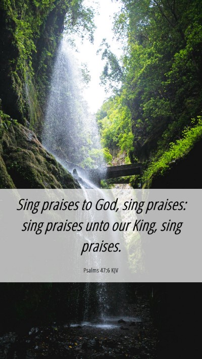 Picture 06 - Psalms 47:6 KJV Mobile Phone Wallpaper - Sing praises to God, sing praises: sing praises - Mobile Bible Verse Wallpaper