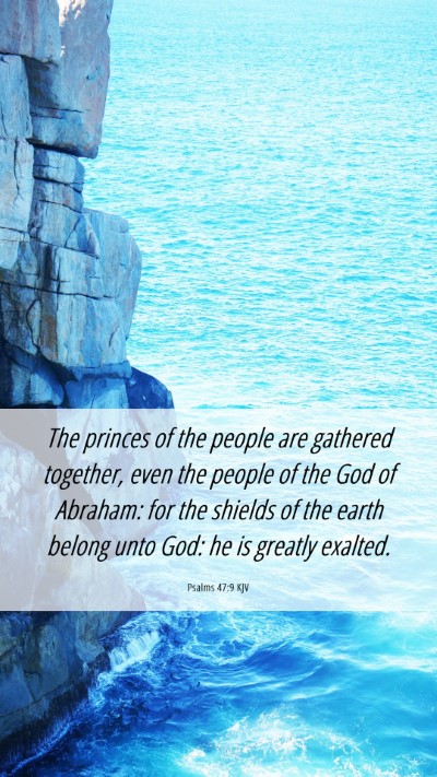 Picture 06 - Psalms 47:9 KJV Mobile Phone Wallpaper - The princes of the people are gathered together, - Mobile Bible Verse Wallpaper