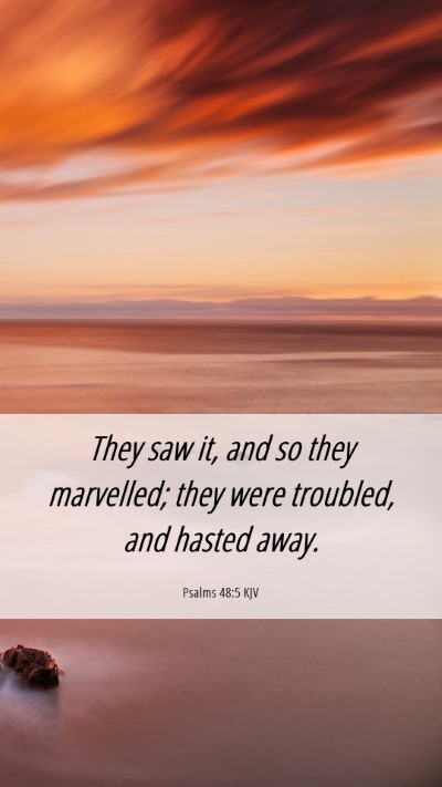 Picture 06 - Psalms 48:5 KJV Mobile Phone Wallpaper - They saw it, and so they marvelled; they were - Mobile Bible Verse Wallpaper