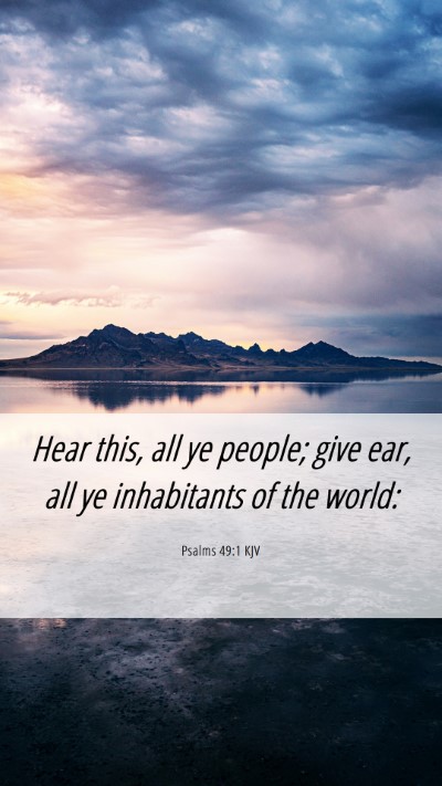 Picture 06 - Psalms 49:1 KJV Mobile Phone Wallpaper - Hear this, all ye people; give ear, all ye - Mobile Bible Verse Wallpaper