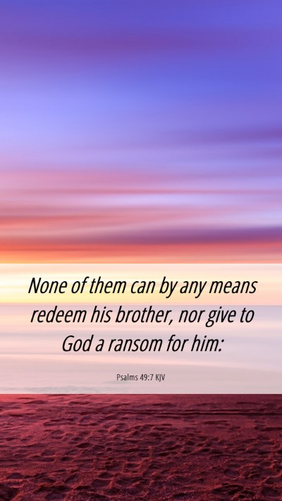 Picture 06 - Psalms 49:7 KJV Mobile Phone Wallpaper - None of them can by any means redeem his brother, - Mobile Bible Verse Wallpaper