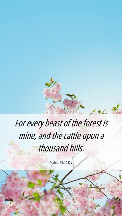 Picture 06 - Psalms 50:10 KJV Mobile Phone Wallpaper - For every beast of the forest is mine, and the - Mobile Bible Verse Wallpaper