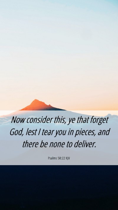 Picture 06 - Psalms 50:22 KJV Mobile Phone Wallpaper - Now consider this, ye that forget God, lest I - Mobile Bible Verse Wallpaper