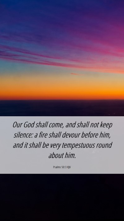 Picture 06 - Psalms 50:3 KJV Mobile Phone Wallpaper - Our God shall come, and shall not keep silence: a - Mobile Bible Verse Wallpaper