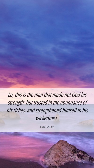 Picture 06 - Psalms 52:7 KJV Mobile Phone Wallpaper - Lo, this is the man that made not God his - Mobile Bible Verse Wallpaper