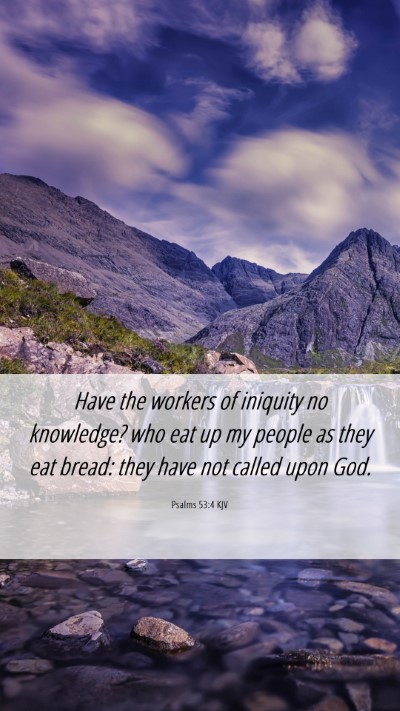 Picture 06 - Psalms 53:4 KJV Mobile Phone Wallpaper - Have the workers of iniquity no knowledge? who - Mobile Bible Verse Wallpaper