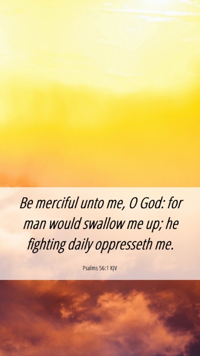 Picture 06 - Psalms 56:1 KJV Mobile Phone Wallpaper - Be merciful unto me, O God: for man would swallow - Mobile Bible Verse Wallpaper