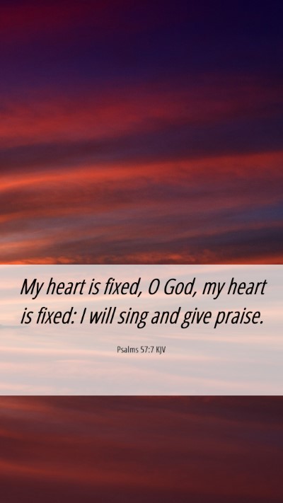 Picture 06 - Psalms 57:7 KJV Mobile Phone Wallpaper - My heart is fixed, O God, my heart is fixed: I - Mobile Bible Verse Wallpaper