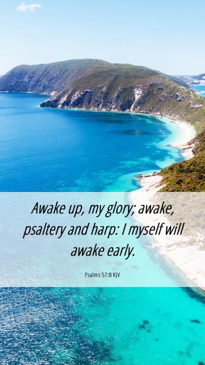 Picture 06 - Psalms 57:8 KJV Mobile Phone Wallpaper - Awake up, my glory; awake, psaltery and harp: I - Mobile Bible Verse Wallpaper