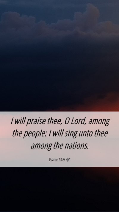 Picture 06 - Psalms 57:9 KJV Mobile Phone Wallpaper - I will praise thee, O Lord, among the people: I - Mobile Bible Verse Wallpaper