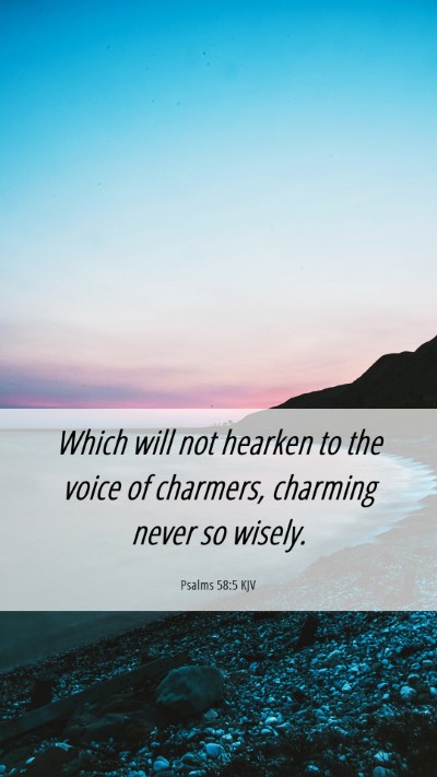 Picture 06 - Psalms 58:5 KJV Mobile Phone Wallpaper - Which will not hearken to the voice of charmers, - Mobile Bible Verse Wallpaper