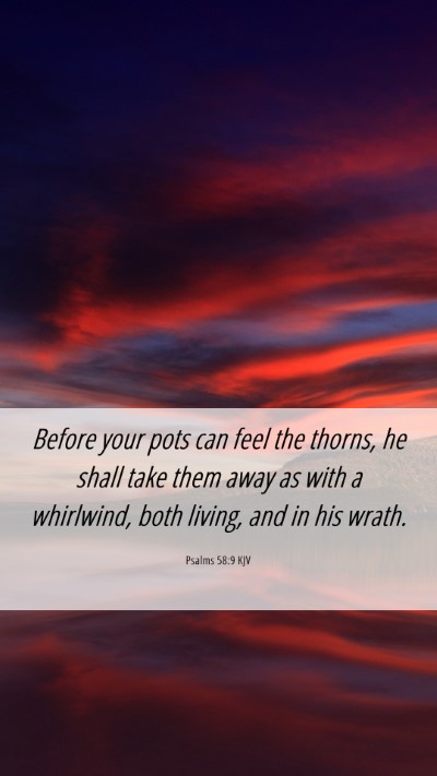 Picture 06 - Psalms 58:9 KJV Mobile Phone Wallpaper - Before your pots can feel the thorns, he shall - Mobile Bible Verse Wallpaper