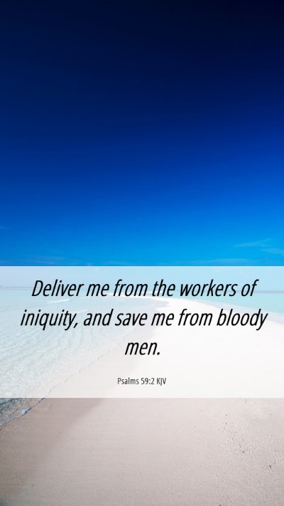 Picture 06 - Psalms 59:2 KJV Mobile Phone Wallpaper - Deliver me from the workers of iniquity, and save - Mobile Bible Verse Wallpaper