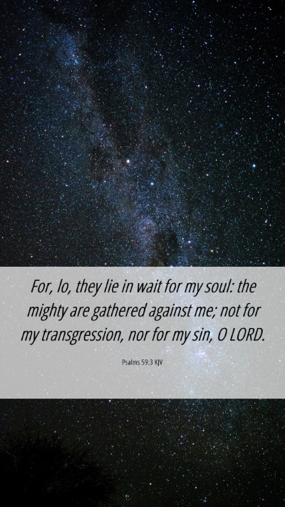 Picture 06 - Psalms 59:3 KJV Mobile Phone Wallpaper - For, lo, they lie in wait for my soul: the mighty - Mobile Bible Verse Wallpaper