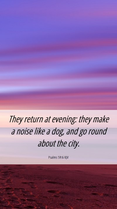 Picture 06 - Psalms 59:6 KJV Mobile Phone Wallpaper - They return at evening: they make a noise like a - Mobile Bible Verse Wallpaper