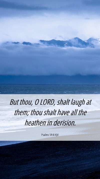Picture 06 - Psalms 59:8 KJV Mobile Phone Wallpaper - But thou, O LORD, shalt laugh at them; thou shalt - Mobile Bible Verse Wallpaper