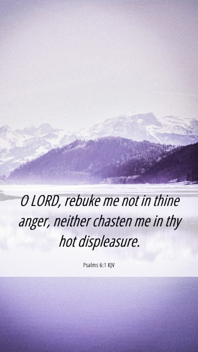 Picture 06 - Psalms 6:1 KJV Mobile Phone Wallpaper - O LORD, rebuke me not in thine anger, neither - Mobile Bible Verse Wallpaper