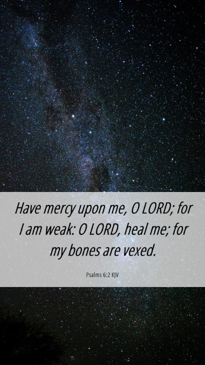 Picture 06 - Psalms 6:2 KJV Mobile Phone Wallpaper - Have mercy upon me, O LORD; for I am weak: O - Mobile Bible Verse Wallpaper