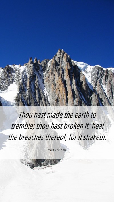Picture 06 - Psalms 60:2 KJV Mobile Phone Wallpaper - Thou hast made the earth to tremble; thou hast - Mobile Bible Verse Wallpaper