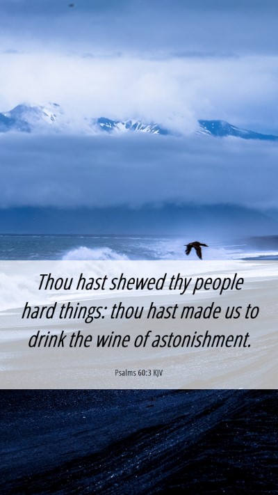 Picture 06 - Psalms 60:3 KJV Mobile Phone Wallpaper - Thou hast shewed thy people hard things: thou - Mobile Bible Verse Wallpaper