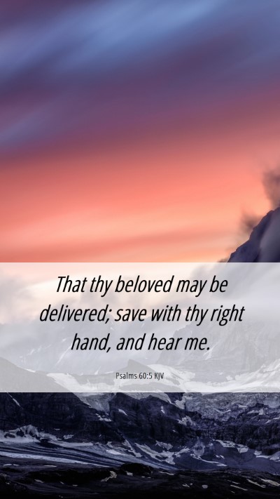 Picture 06 - Psalms 60:5 KJV Mobile Phone Wallpaper - That thy beloved may be delivered; save with thy - Mobile Bible Verse Wallpaper