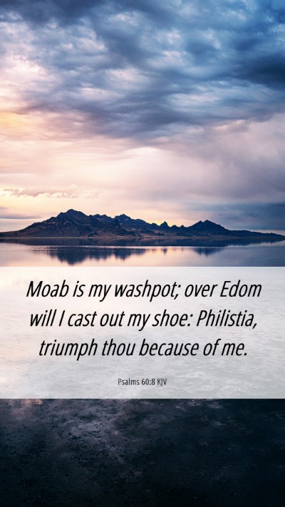 Picture 06 - Psalms 60:8 KJV Mobile Phone Wallpaper - Moab is my washpot; over Edom will I cast out my - Mobile Bible Verse Wallpaper