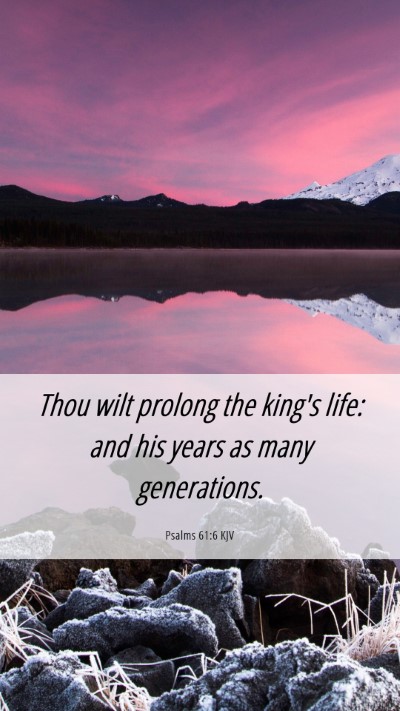 Picture 06 - Psalms 61:6 KJV Mobile Phone Wallpaper - Thou wilt prolong the king's life: and his years - Mobile Bible Verse Wallpaper