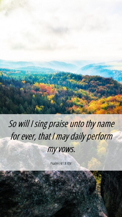 Picture 06 - Psalms 61:8 KJV Mobile Phone Wallpaper - So will I sing praise unto thy name for ever, - Mobile Bible Verse Wallpaper