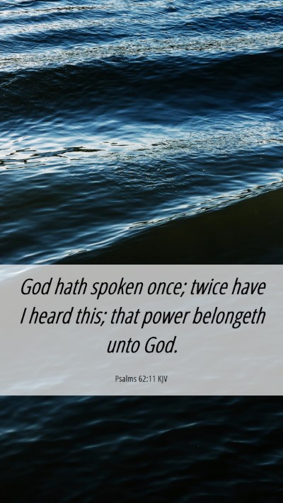 Picture 06 - Psalms 62:11 KJV Mobile Phone Wallpaper - God hath spoken once; twice have I heard this; - Mobile Bible Verse Wallpaper