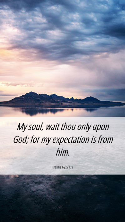 Picture 06 - Psalms 62:5 KJV Mobile Phone Wallpaper - My soul, wait thou only upon God; for my - Mobile Bible Verse Wallpaper