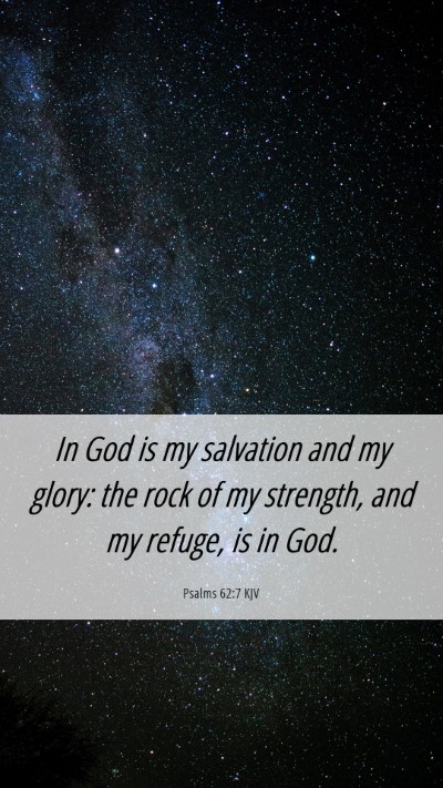 Picture 06 - Psalms 62:7 KJV Mobile Phone Wallpaper - In God is my salvation and my glory: the rock of - Mobile Bible Verse Wallpaper