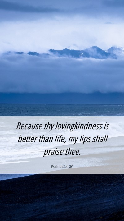 Picture 06 - Psalms 63:3 KJV Mobile Phone Wallpaper - Because thy lovingkindness is better than life, - Mobile Bible Verse Wallpaper