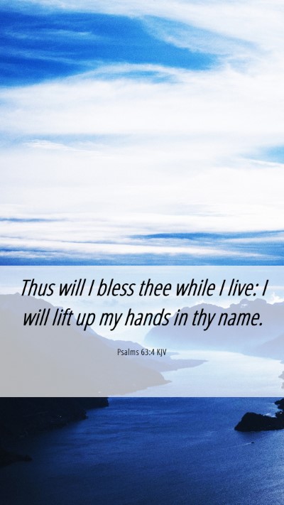 Picture 06 - Psalms 63:4 KJV Mobile Phone Wallpaper - Thus will I bless thee while I live: I will lift - Mobile Bible Verse Wallpaper