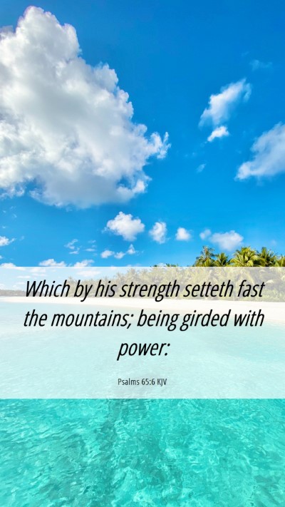 Picture 06 - Psalms 65:6 KJV Mobile Phone Wallpaper - Which by his strength setteth fast the mountains; - Mobile Bible Verse Wallpaper