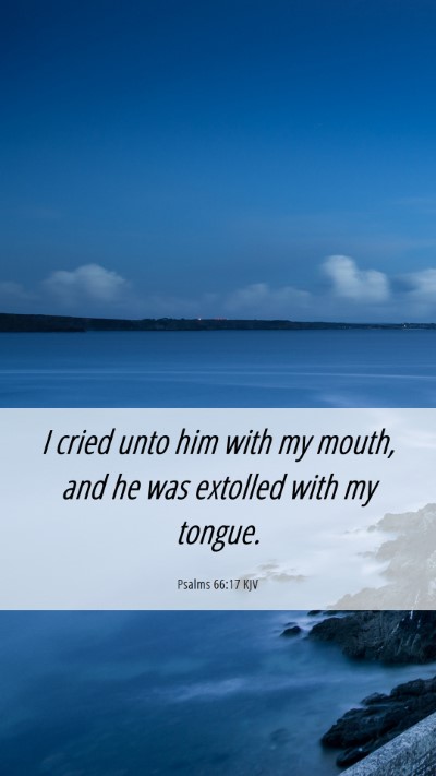 Picture 06 - Psalms 66:17 KJV Mobile Phone Wallpaper - I cried unto him with my mouth, and he was - Mobile Bible Verse Wallpaper