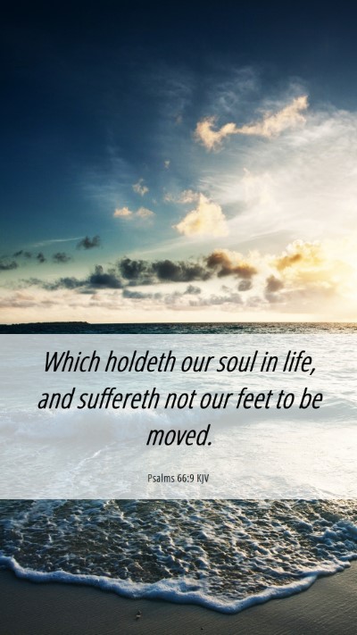 Picture 06 - Psalms 66:9 KJV Mobile Phone Wallpaper - Which holdeth our soul in life, and suffereth not - Mobile Bible Verse Wallpaper