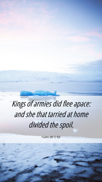 Picture 06 - Psalms 68:12 KJV Mobile Phone Wallpaper - Kings of armies did flee apace: and she that - Mobile Bible Verse Wallpaper