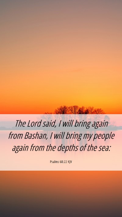 Picture 06 - Psalms 68:22 KJV Mobile Phone Wallpaper - The Lord said, I will bring again from Bashan, I - Mobile Bible Verse Wallpaper